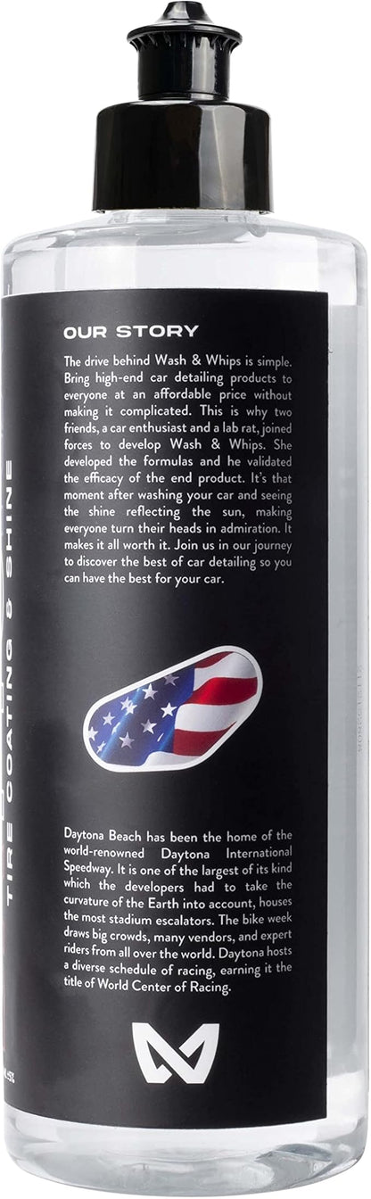 WASH&WHIPS Daytona Tire Coating - for a Glossy Wet & Shine Finish, Protection Formula, Easy to use for Car Detailing, Restores Trim & Wheels, Coats up to 64 Tires, 16 fl oz
